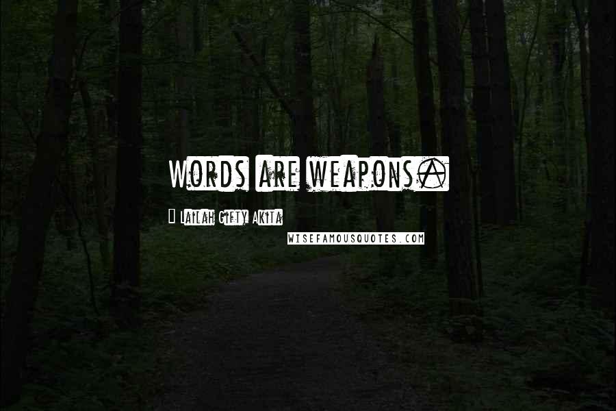 Lailah Gifty Akita Quotes: Words are weapons.