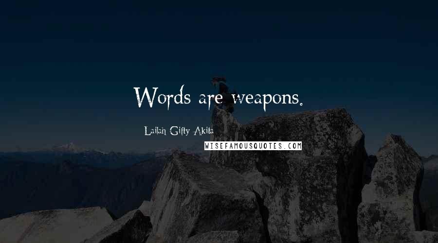 Lailah Gifty Akita Quotes: Words are weapons.