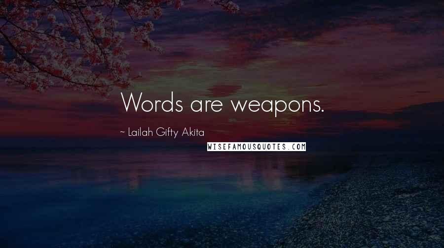 Lailah Gifty Akita Quotes: Words are weapons.