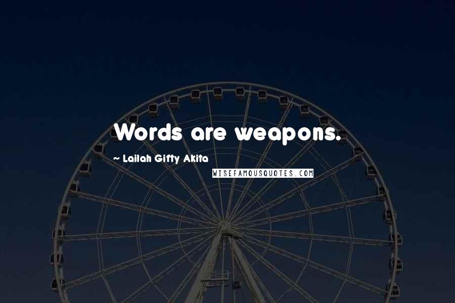 Lailah Gifty Akita Quotes: Words are weapons.