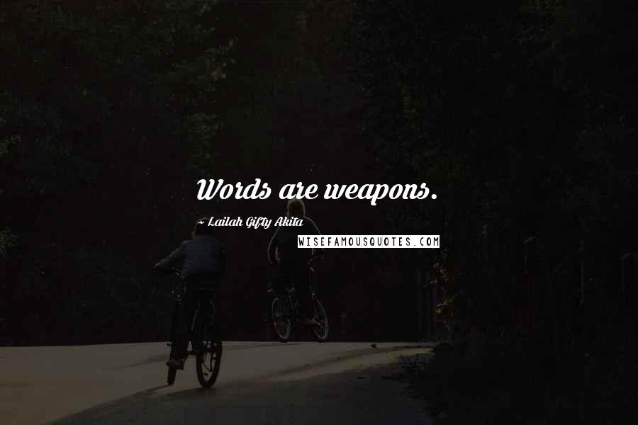 Lailah Gifty Akita Quotes: Words are weapons.