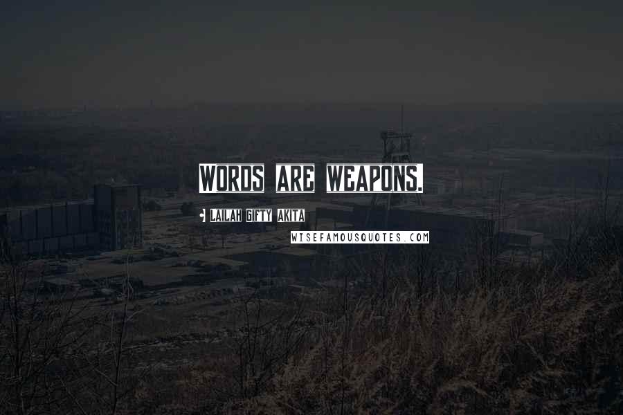 Lailah Gifty Akita Quotes: Words are weapons.