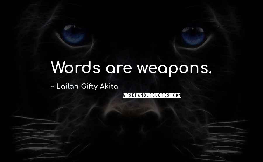 Lailah Gifty Akita Quotes: Words are weapons.