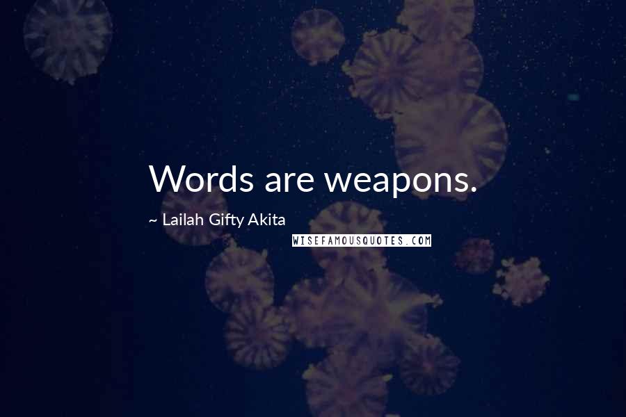 Lailah Gifty Akita Quotes: Words are weapons.