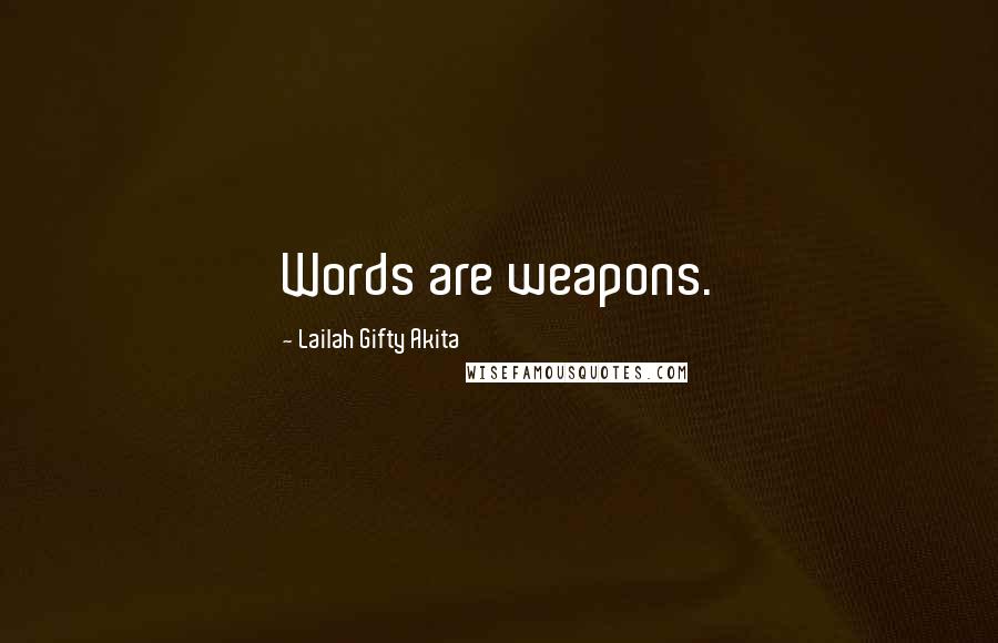 Lailah Gifty Akita Quotes: Words are weapons.