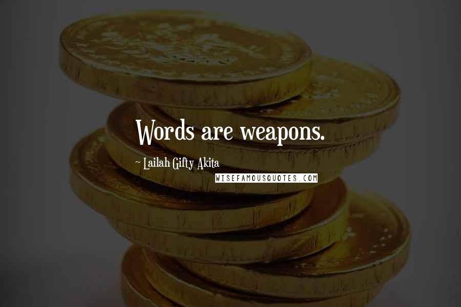 Lailah Gifty Akita Quotes: Words are weapons.