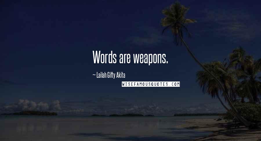 Lailah Gifty Akita Quotes: Words are weapons.