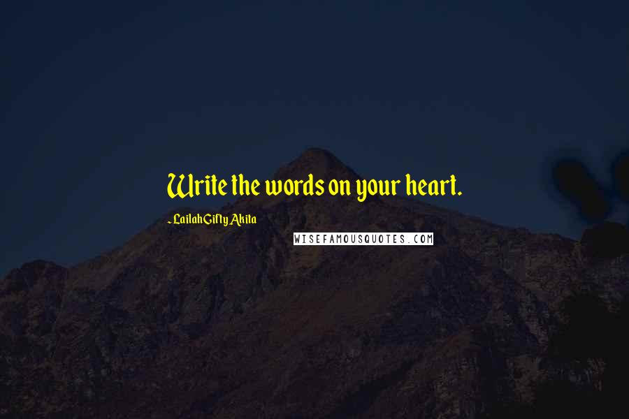 Lailah Gifty Akita Quotes: Write the words on your heart.