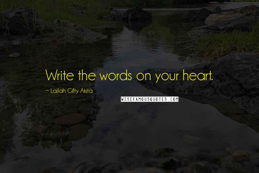 Lailah Gifty Akita Quotes: Write the words on your heart.