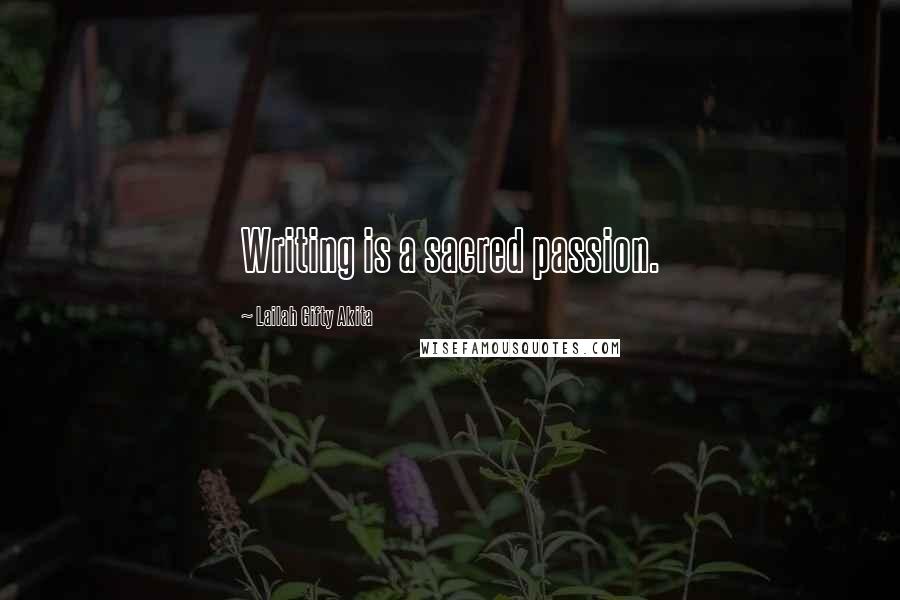 Lailah Gifty Akita Quotes: Writing is a sacred passion.