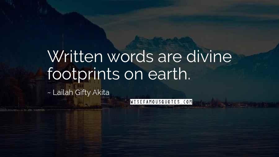 Lailah Gifty Akita Quotes: Written words are divine footprints on earth.