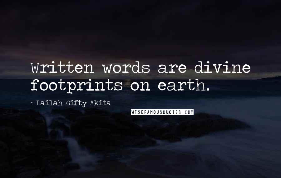 Lailah Gifty Akita Quotes: Written words are divine footprints on earth.