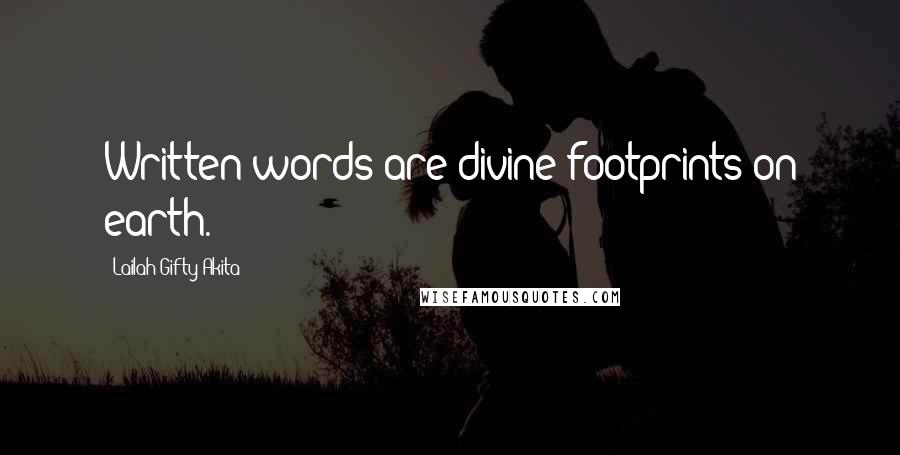 Lailah Gifty Akita Quotes: Written words are divine footprints on earth.