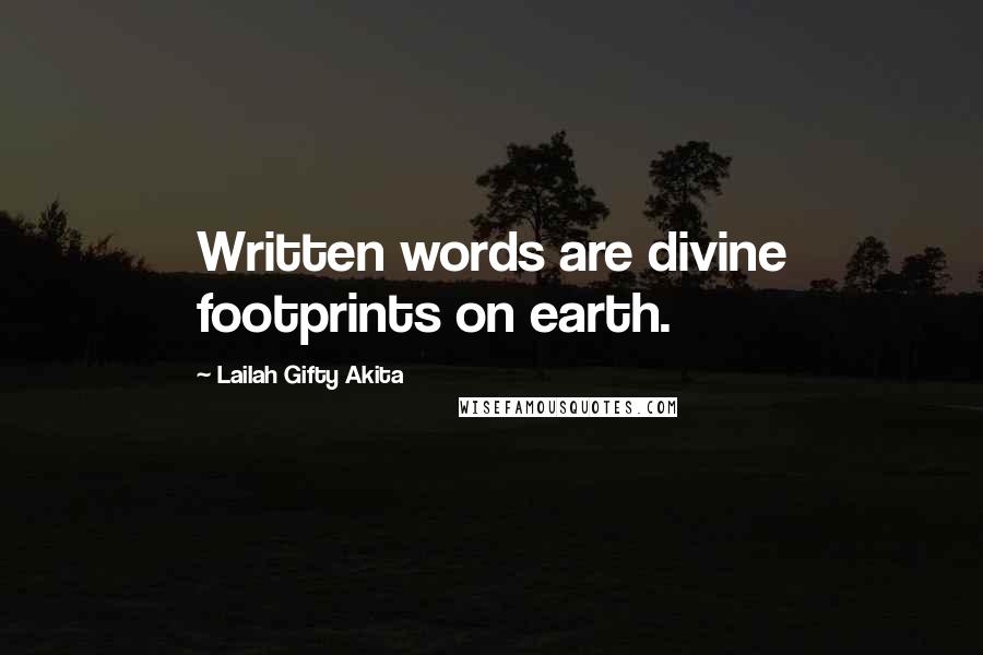 Lailah Gifty Akita Quotes: Written words are divine footprints on earth.