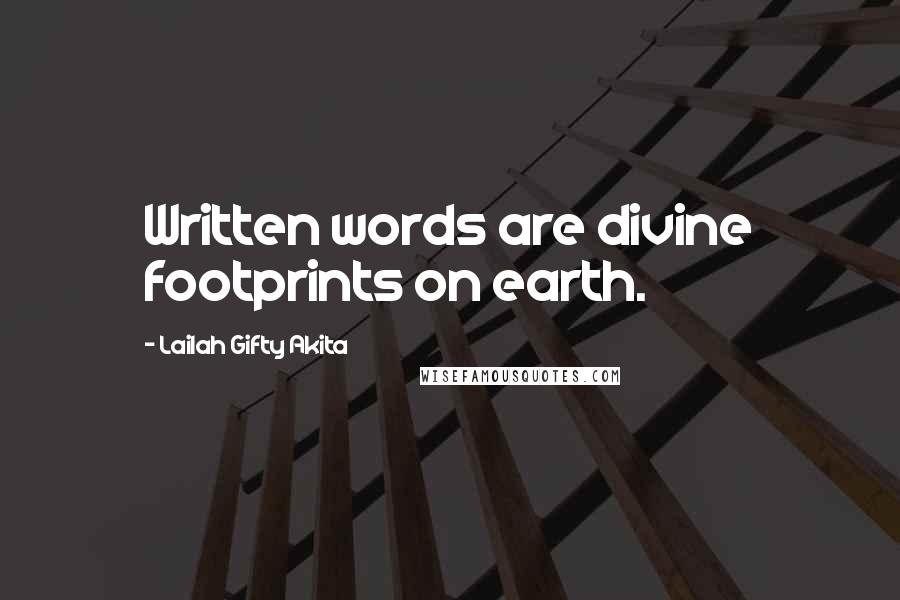 Lailah Gifty Akita Quotes: Written words are divine footprints on earth.
