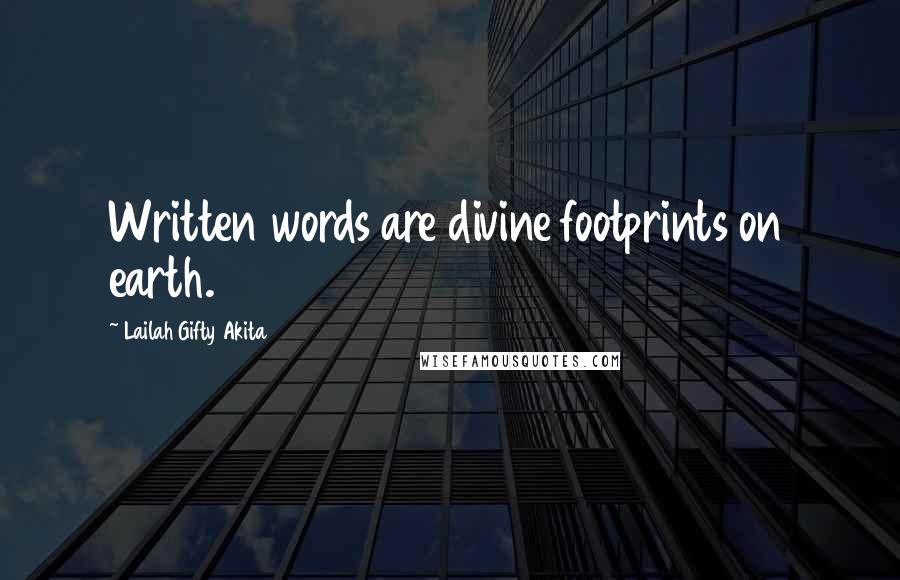 Lailah Gifty Akita Quotes: Written words are divine footprints on earth.