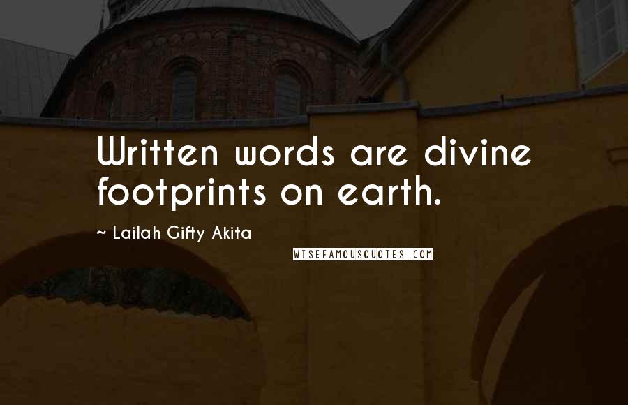 Lailah Gifty Akita Quotes: Written words are divine footprints on earth.