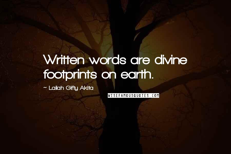 Lailah Gifty Akita Quotes: Written words are divine footprints on earth.