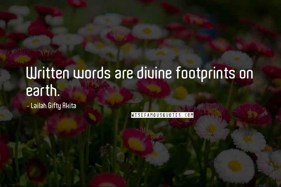 Lailah Gifty Akita Quotes: Written words are divine footprints on earth.