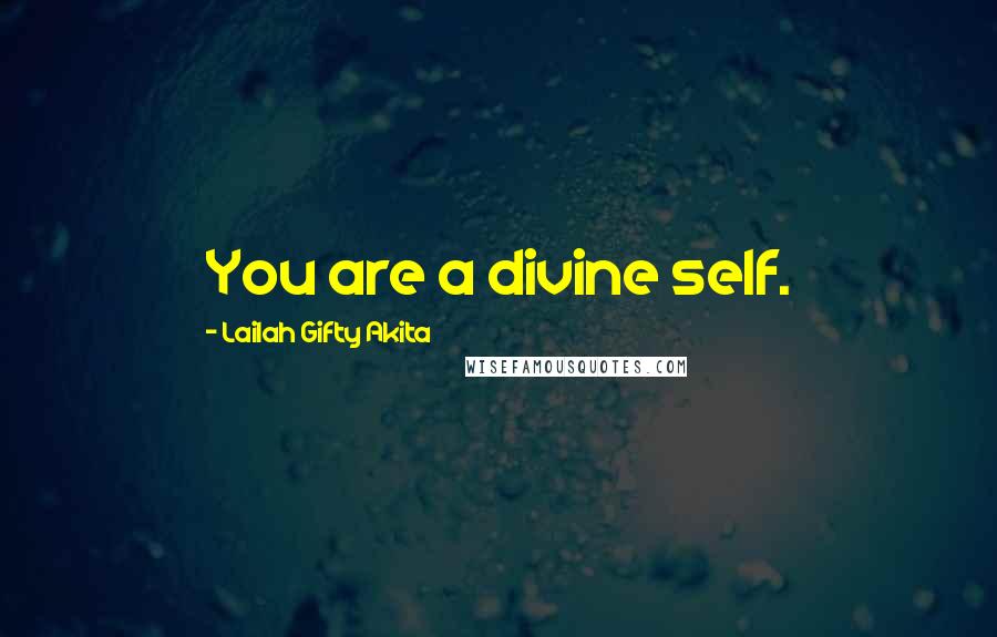 Lailah Gifty Akita Quotes: You are a divine self.