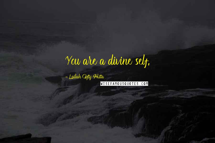 Lailah Gifty Akita Quotes: You are a divine self.