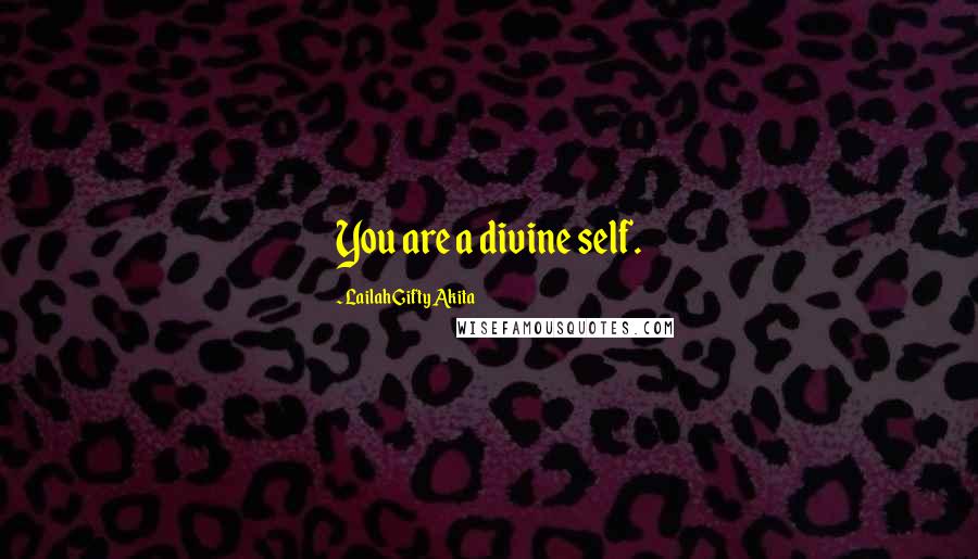 Lailah Gifty Akita Quotes: You are a divine self.