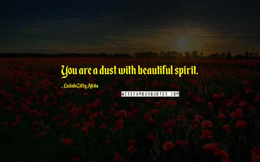 Lailah Gifty Akita Quotes: You are a dust with beautiful spirit.