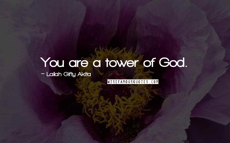 Lailah Gifty Akita Quotes: You are a tower of God.
