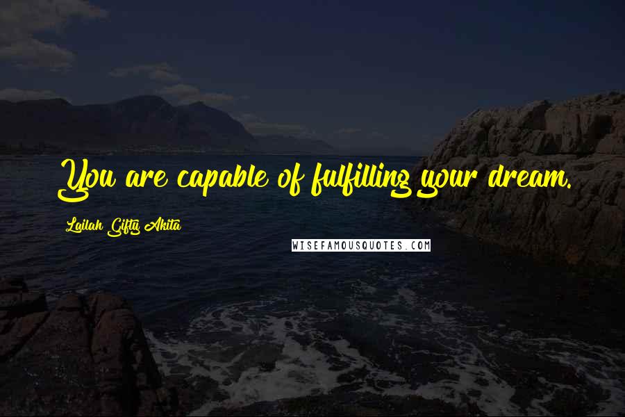 Lailah Gifty Akita Quotes: You are capable of fulfilling your dream.