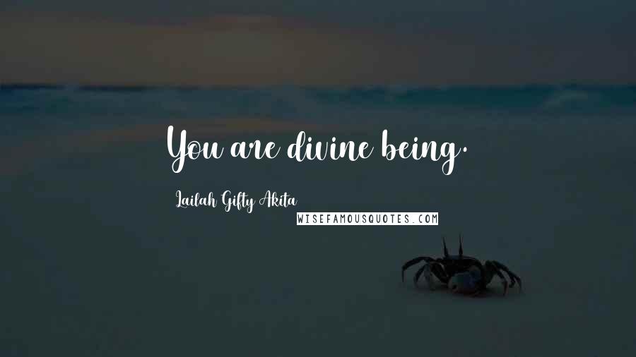 Lailah Gifty Akita Quotes: You are divine being.