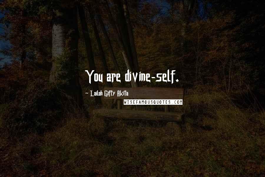 Lailah Gifty Akita Quotes: You are divine-self.