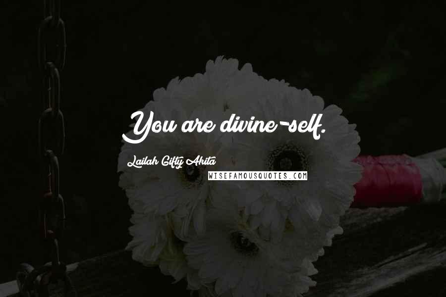 Lailah Gifty Akita Quotes: You are divine-self.