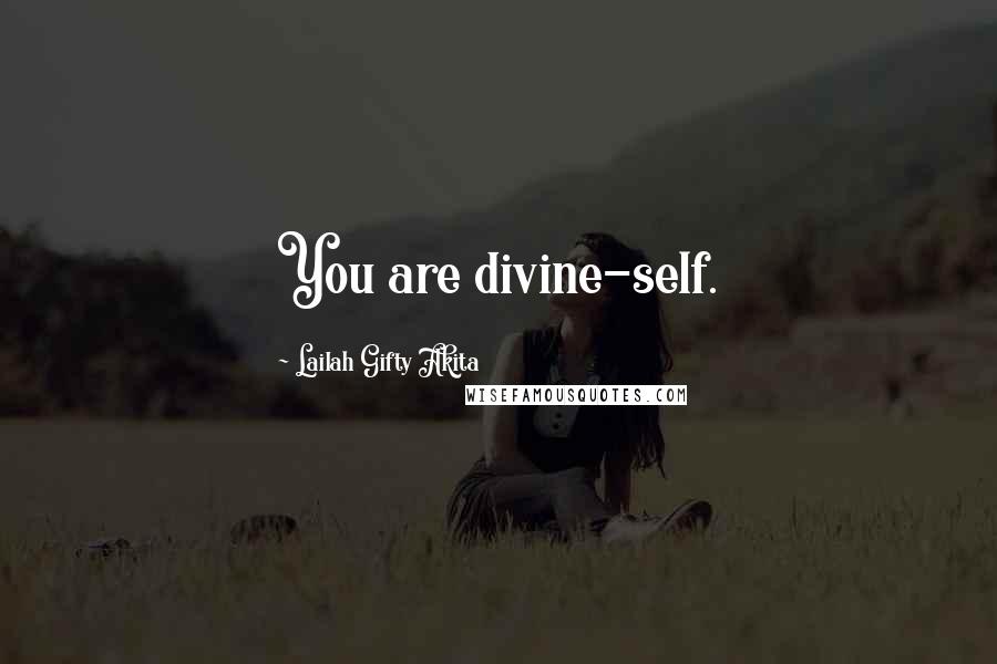 Lailah Gifty Akita Quotes: You are divine-self.