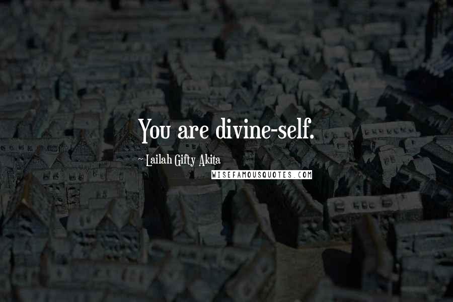 Lailah Gifty Akita Quotes: You are divine-self.