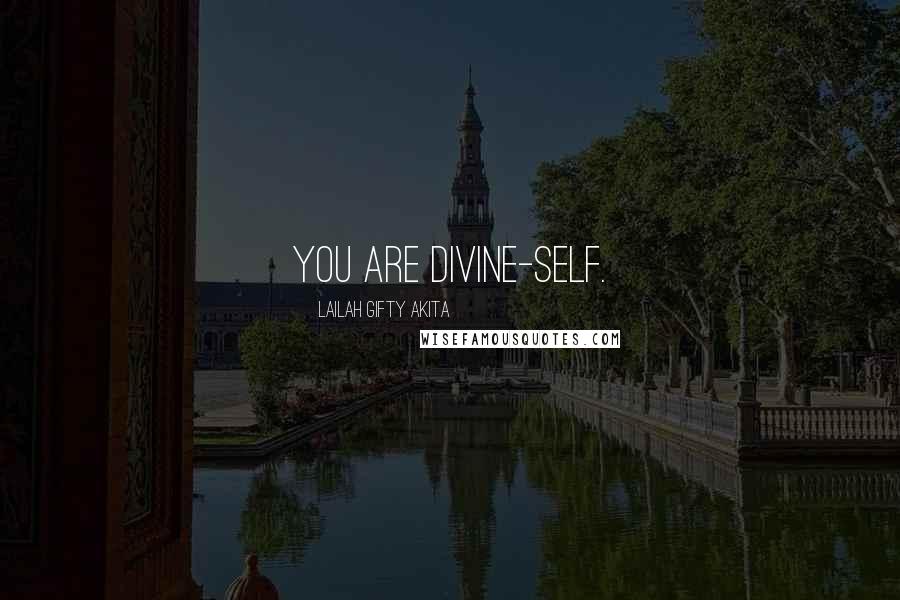 Lailah Gifty Akita Quotes: You are divine-self.