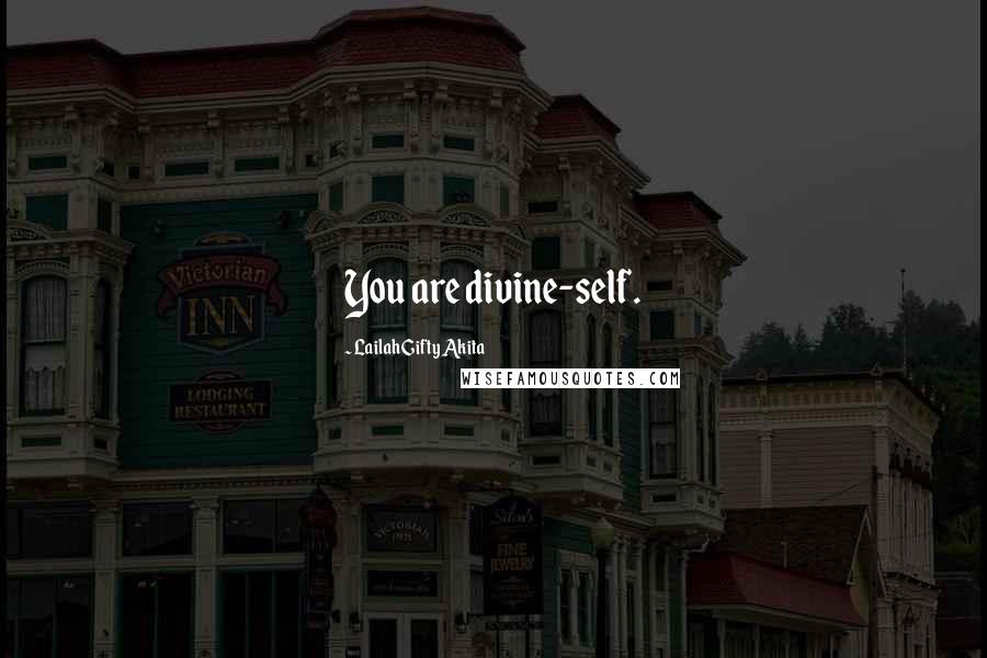 Lailah Gifty Akita Quotes: You are divine-self.