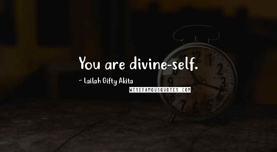 Lailah Gifty Akita Quotes: You are divine-self.