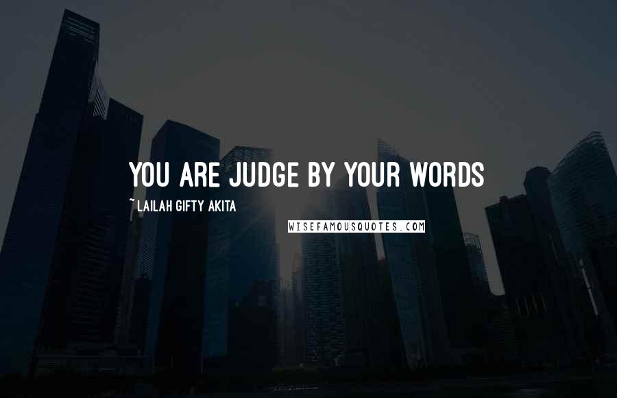 Lailah Gifty Akita Quotes: You are judge by your words