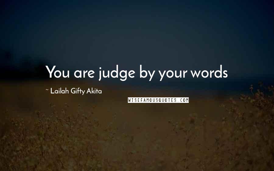 Lailah Gifty Akita Quotes: You are judge by your words