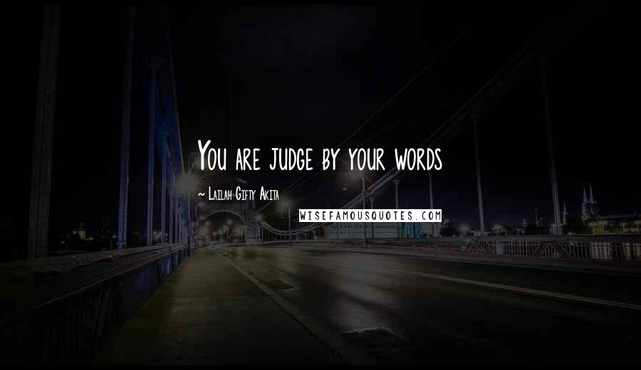 Lailah Gifty Akita Quotes: You are judge by your words