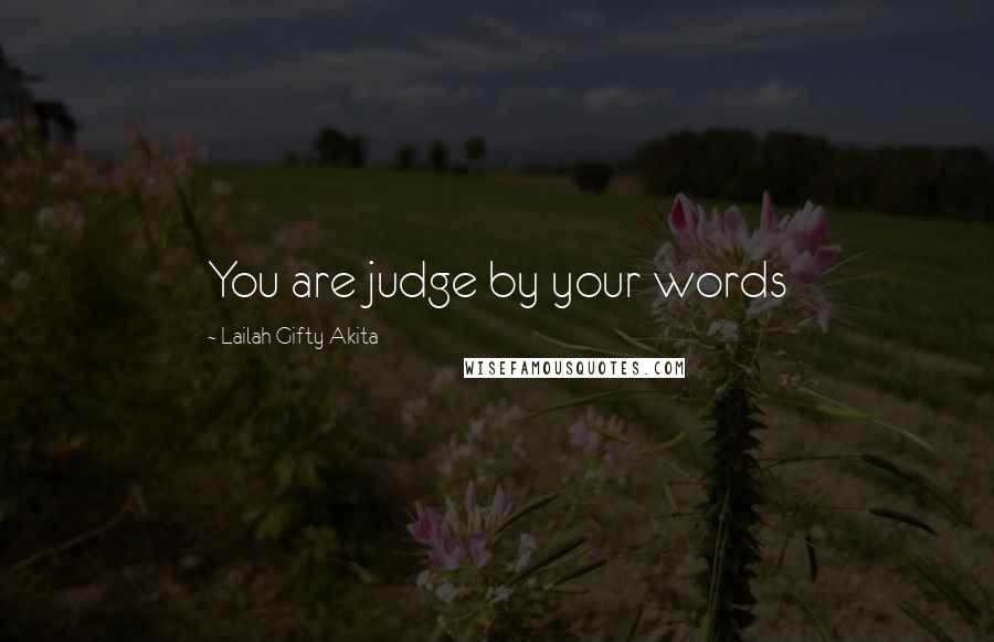 Lailah Gifty Akita Quotes: You are judge by your words