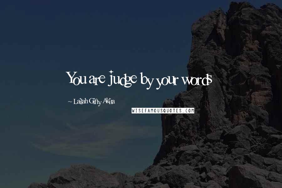 Lailah Gifty Akita Quotes: You are judge by your words