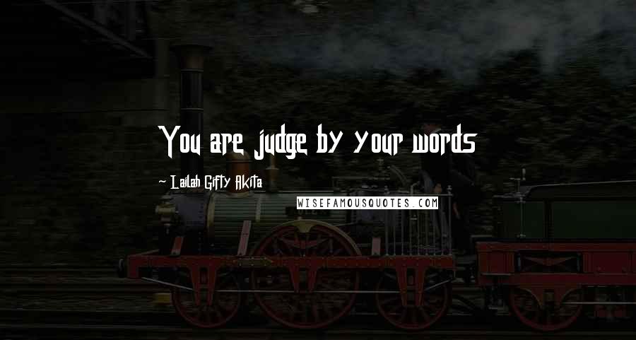 Lailah Gifty Akita Quotes: You are judge by your words