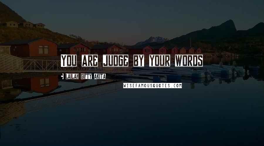 Lailah Gifty Akita Quotes: You are judge by your words