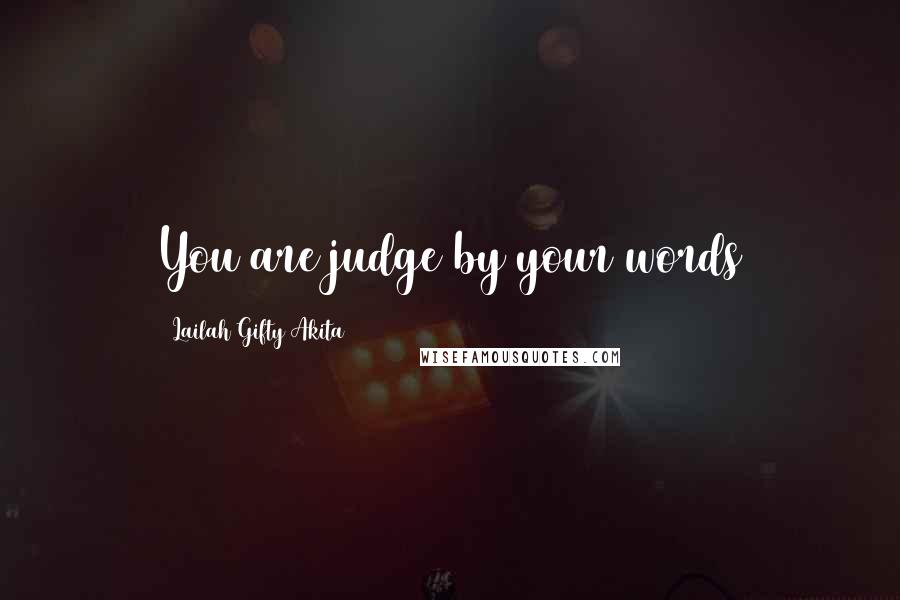 Lailah Gifty Akita Quotes: You are judge by your words