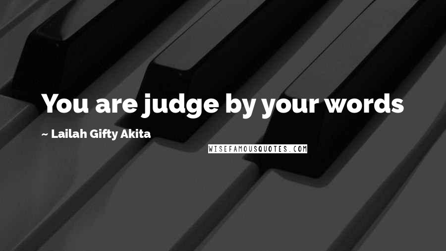 Lailah Gifty Akita Quotes: You are judge by your words