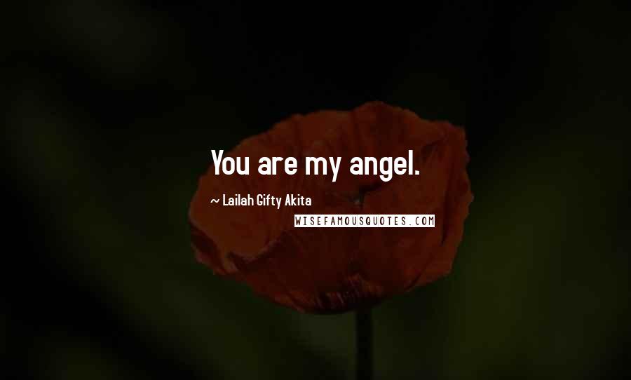 Lailah Gifty Akita Quotes: You are my angel.
