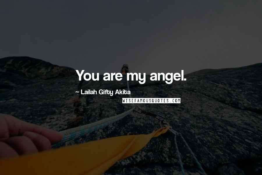 Lailah Gifty Akita Quotes: You are my angel.