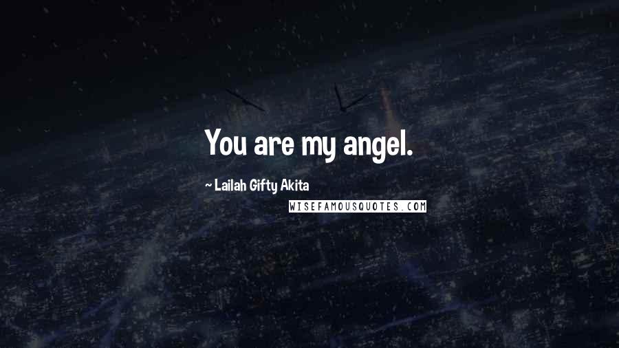 Lailah Gifty Akita Quotes: You are my angel.