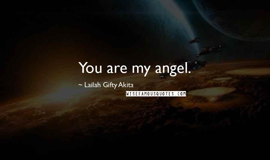 Lailah Gifty Akita Quotes: You are my angel.